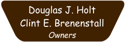Douglas J. Holt Clint E. Brenenstall Owners