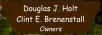 Douglas J. Holt Clint E. Brenenstall Owners